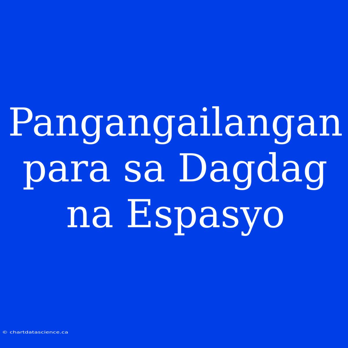 Pangangailangan Para Sa Dagdag Na Espasyo