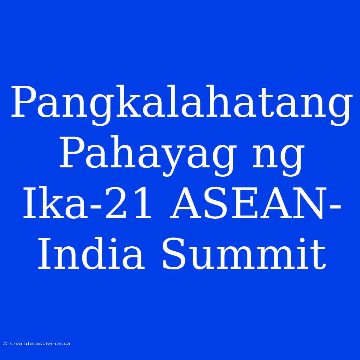 Pangkalahatang Pahayag Ng Ika-21 ASEAN-India Summit