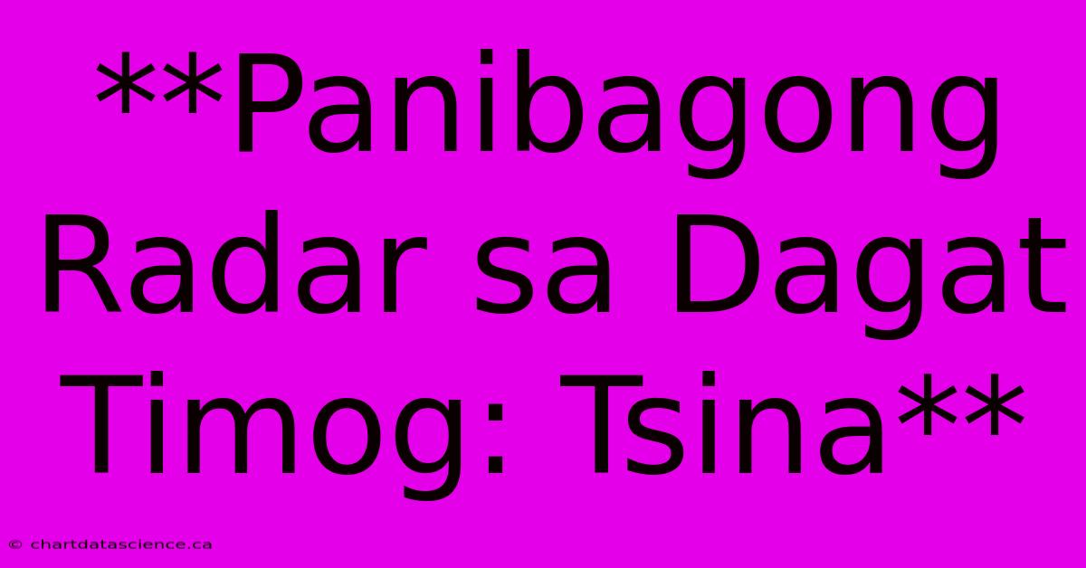 **Panibagong Radar Sa Dagat Timog: Tsina**