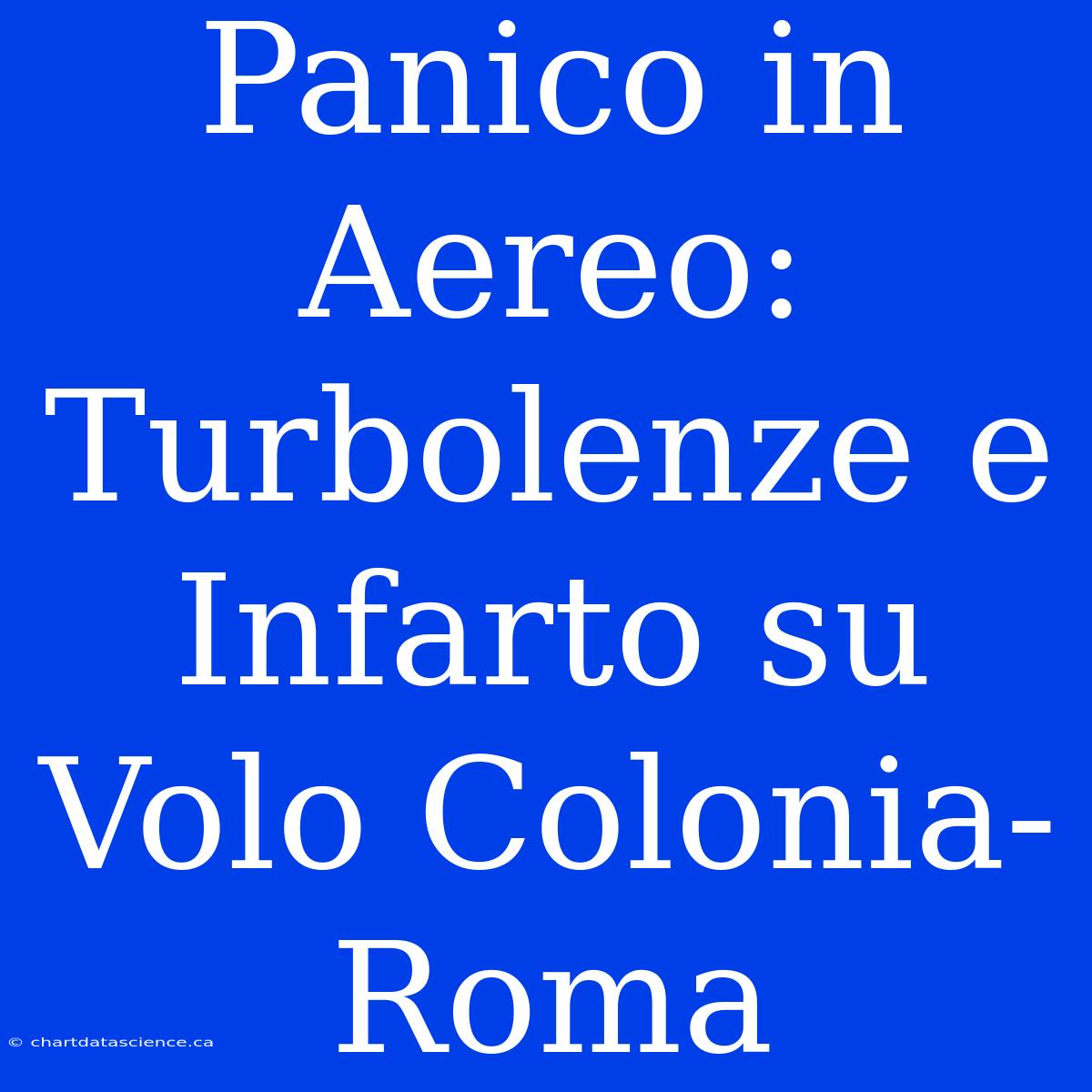 Panico In Aereo: Turbolenze E Infarto Su Volo Colonia-Roma