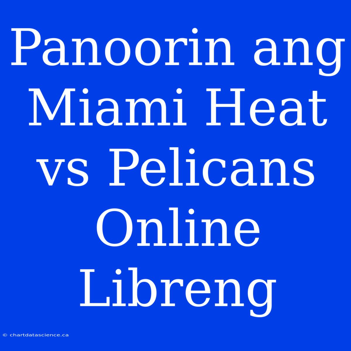 Panoorin Ang Miami Heat Vs Pelicans Online Libreng