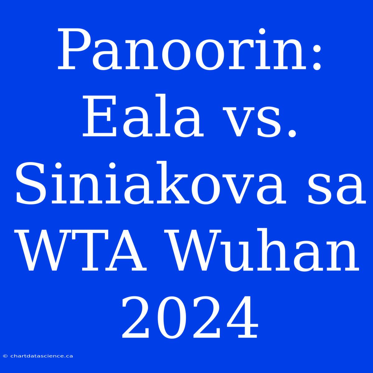 Panoorin: Eala Vs. Siniakova Sa WTA Wuhan 2024