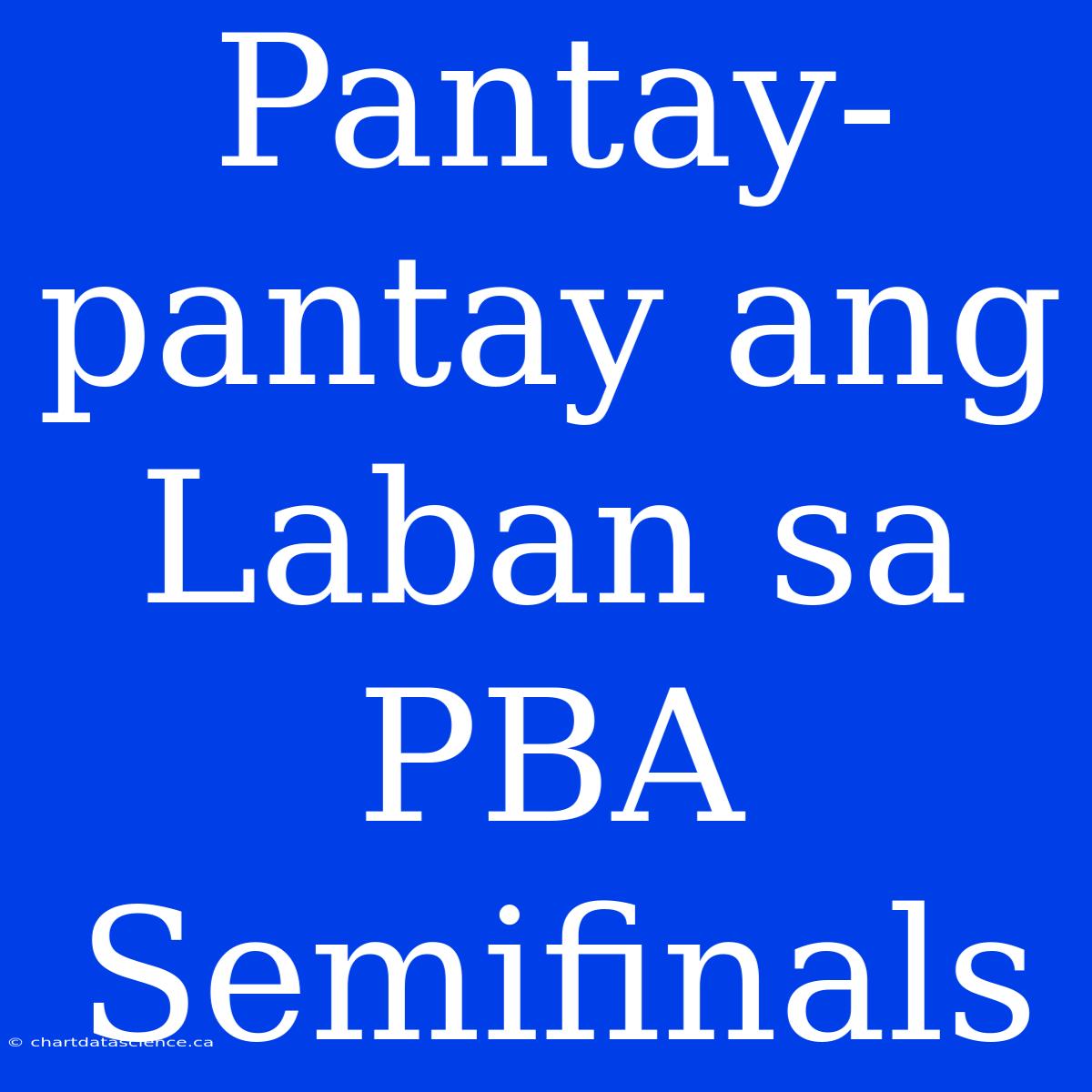 Pantay-pantay Ang Laban Sa PBA Semifinals