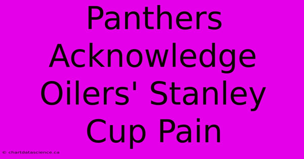 Panthers Acknowledge Oilers' Stanley Cup Pain