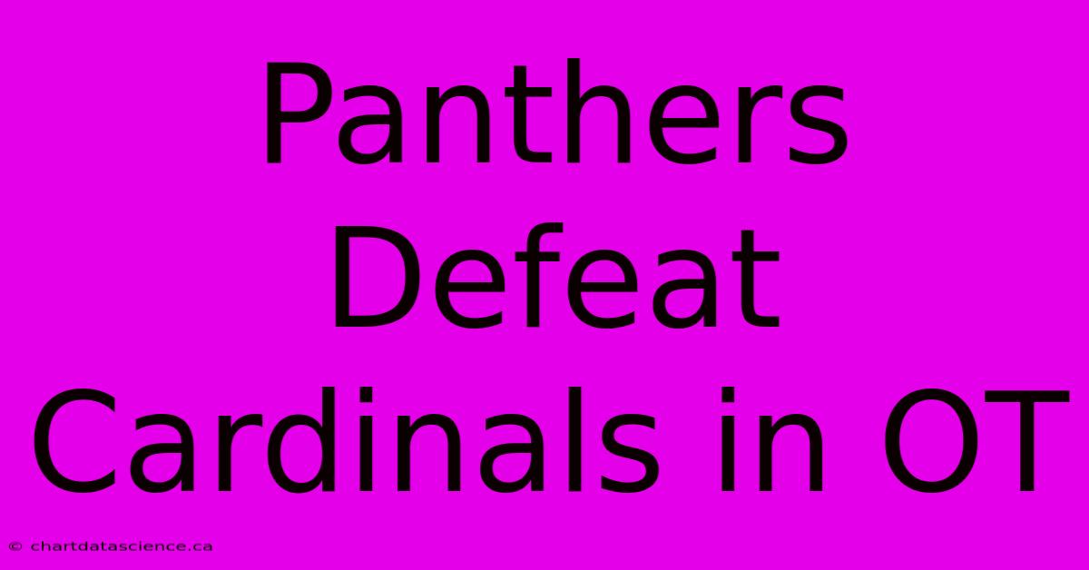 Panthers Defeat Cardinals In OT