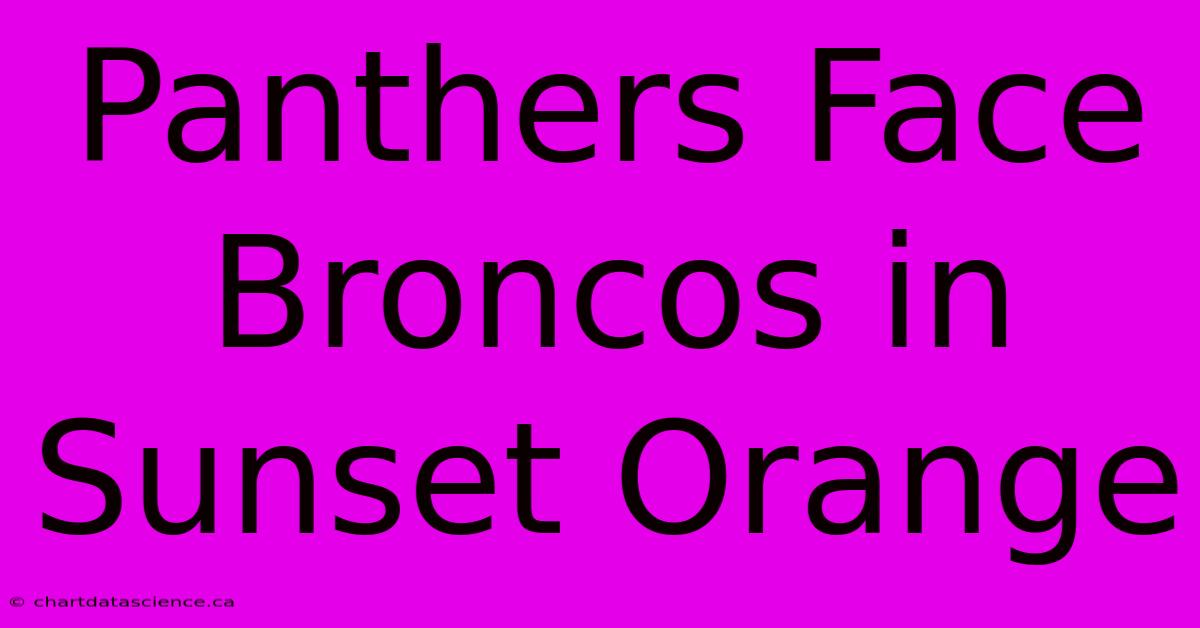 Panthers Face Broncos In Sunset Orange 