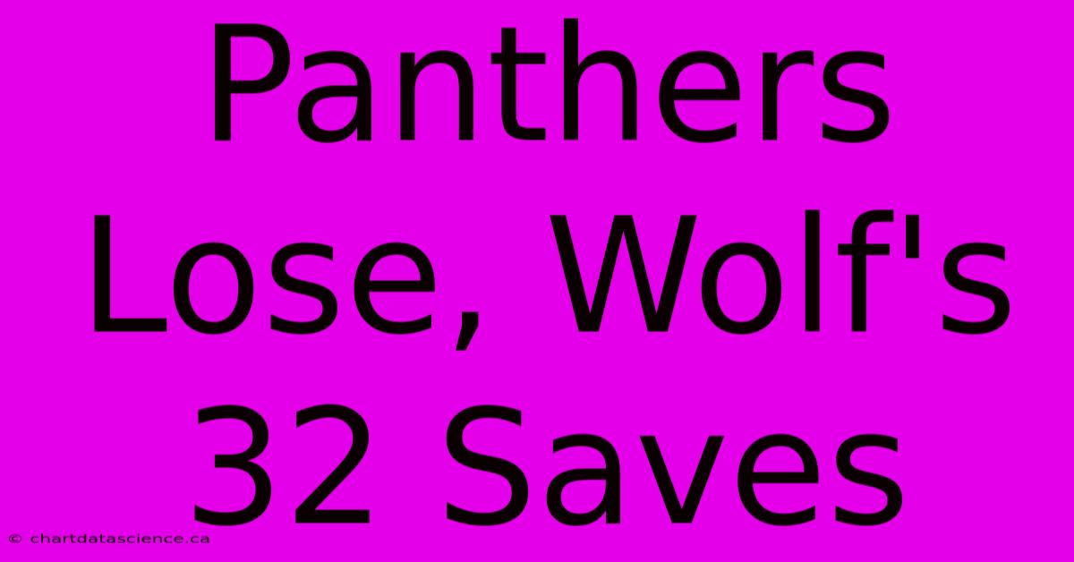 Panthers Lose, Wolf's 32 Saves