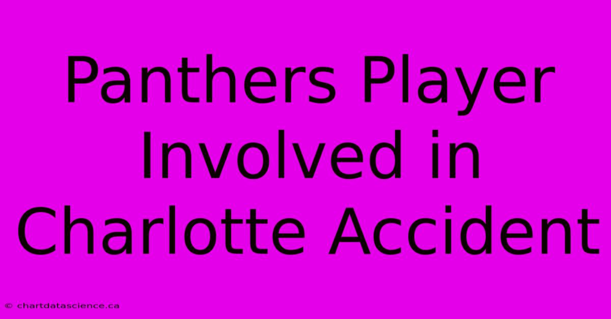 Panthers Player Involved In Charlotte Accident