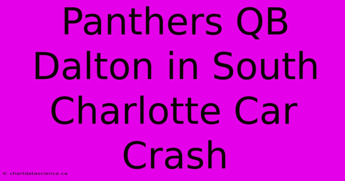 Panthers QB Dalton In South Charlotte Car Crash