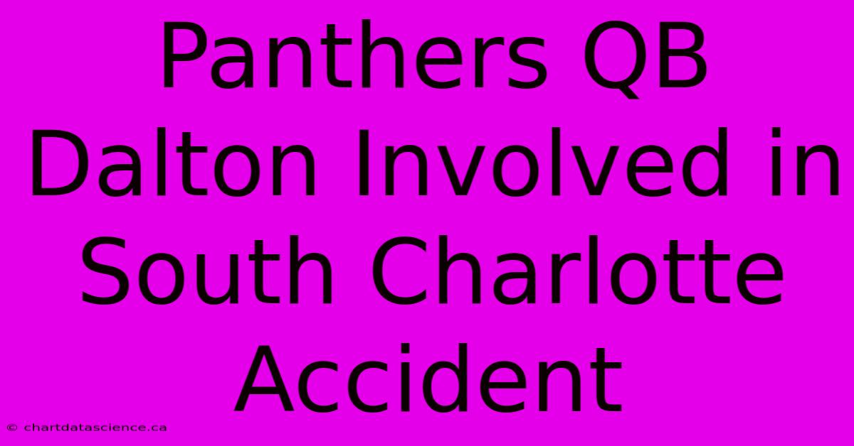 Panthers QB Dalton Involved In South Charlotte Accident