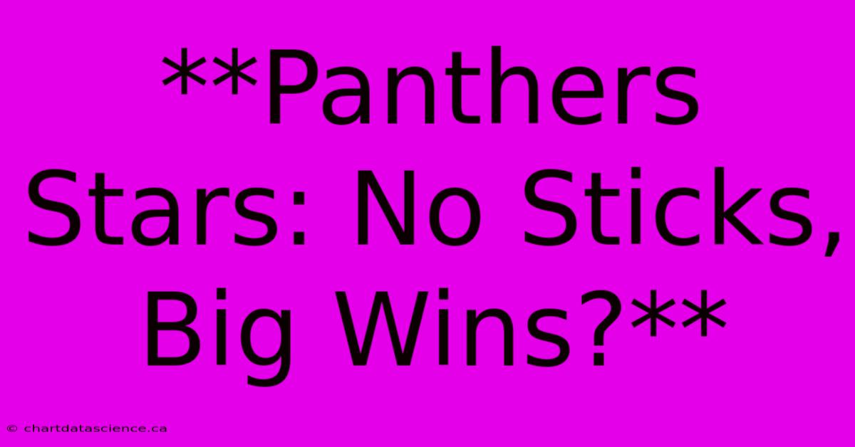 **Panthers Stars: No Sticks, Big Wins?** 