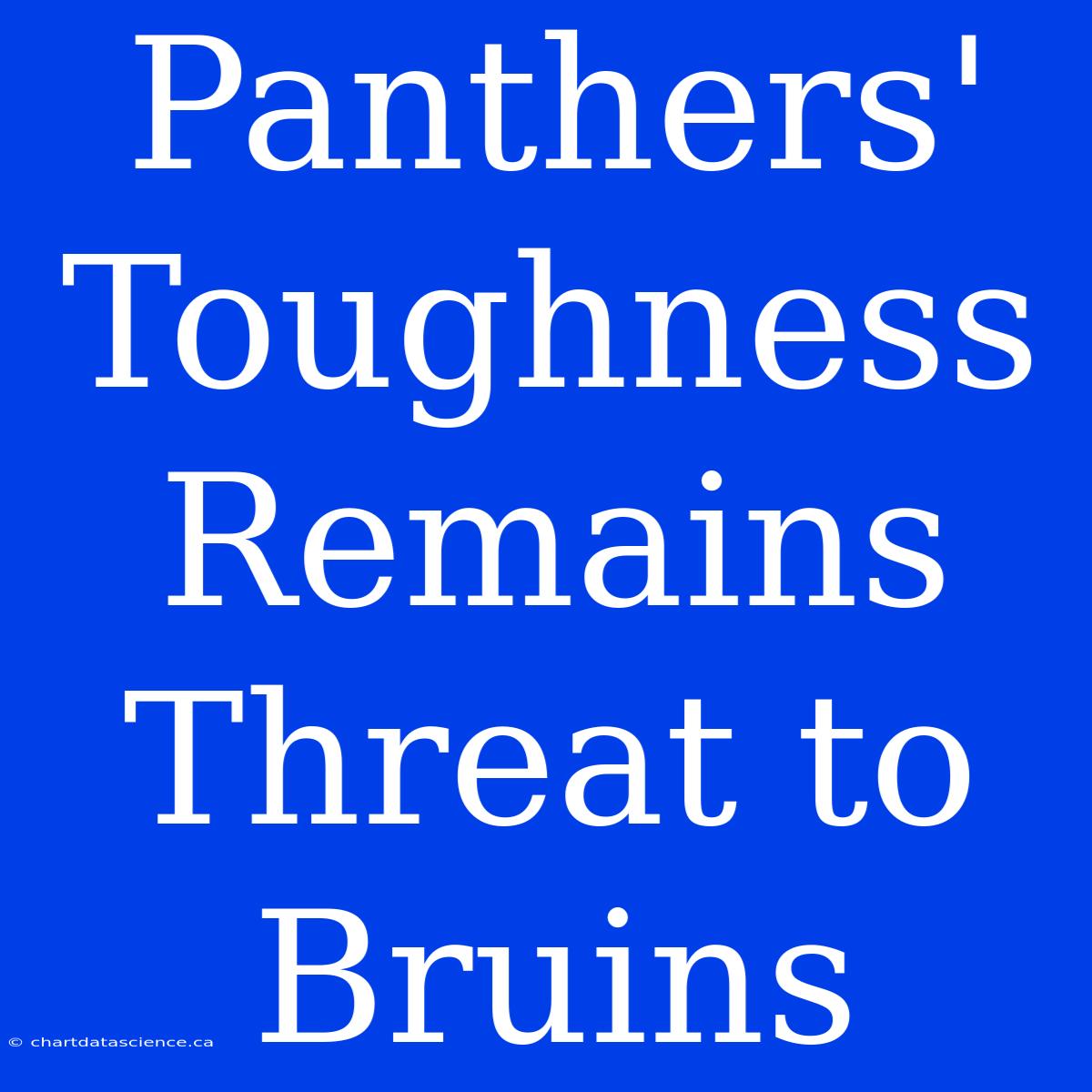 Panthers' Toughness Remains Threat To Bruins