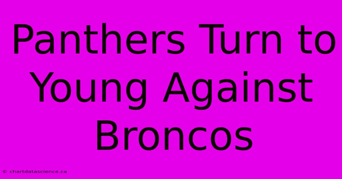 Panthers Turn To Young Against Broncos