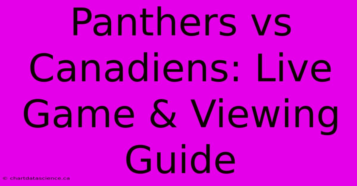 Panthers Vs Canadiens: Live Game & Viewing Guide