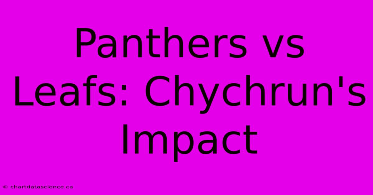 Panthers Vs Leafs: Chychrun's Impact