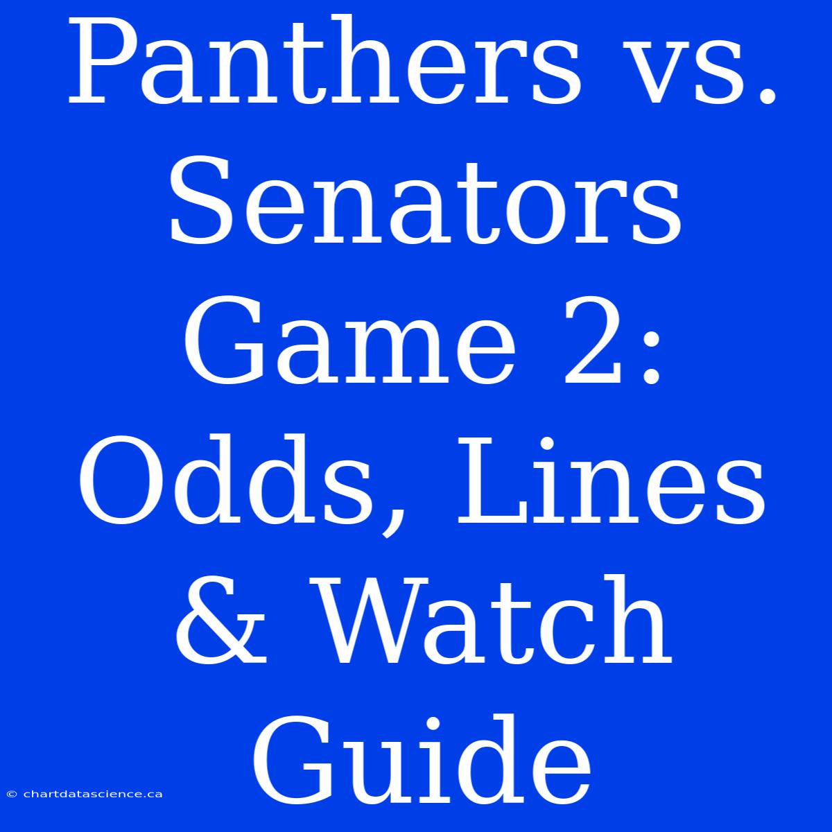 Panthers Vs. Senators Game 2: Odds, Lines & Watch Guide