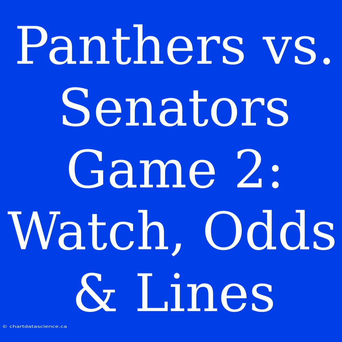 Panthers Vs. Senators Game 2: Watch, Odds & Lines