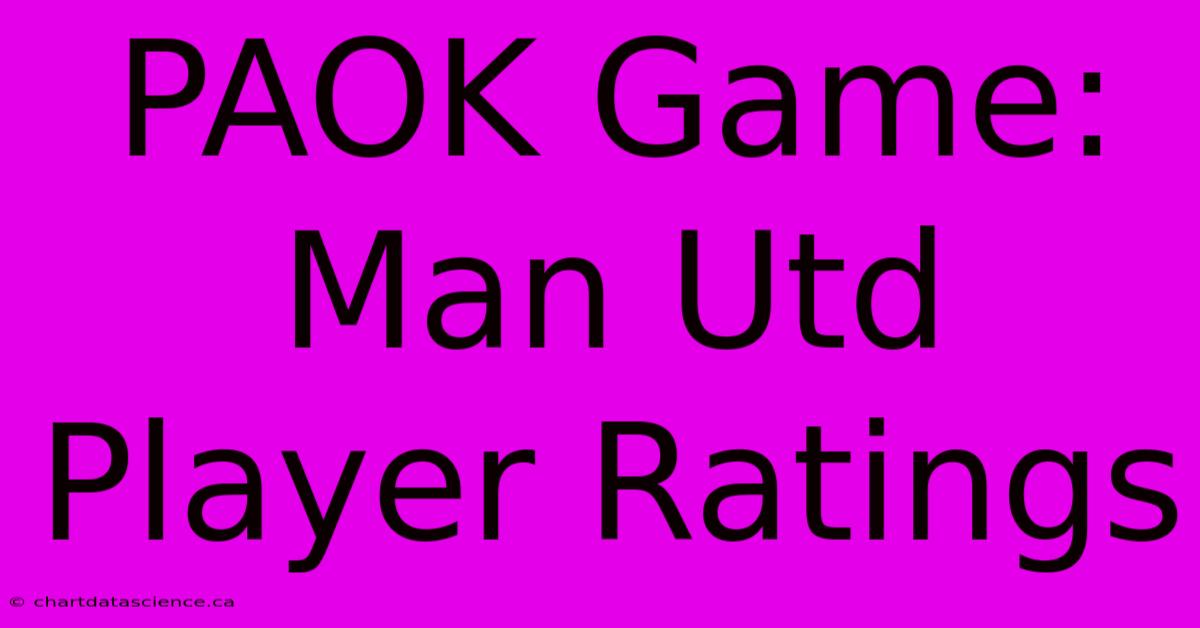 PAOK Game: Man Utd Player Ratings