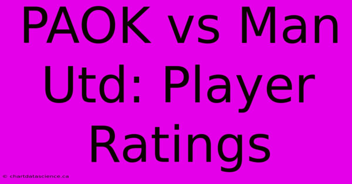 PAOK Vs Man Utd: Player Ratings