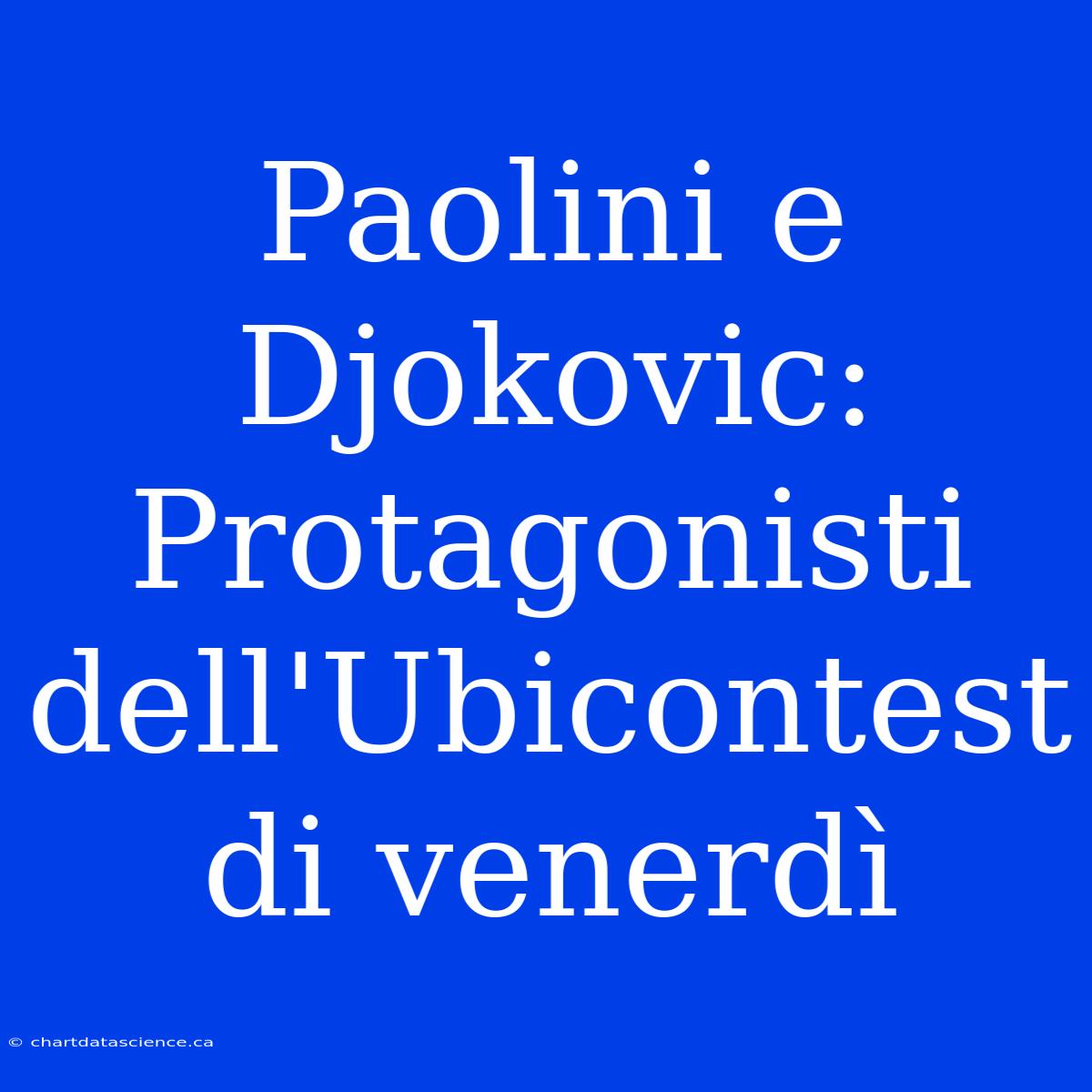 Paolini E Djokovic: Protagonisti Dell'Ubicontest Di Venerdì