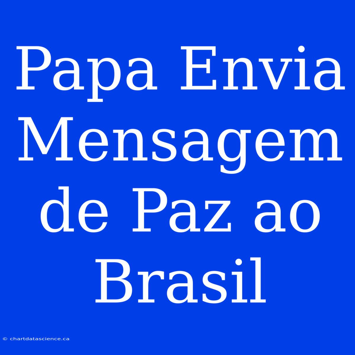 Papa Envia Mensagem De Paz Ao Brasil