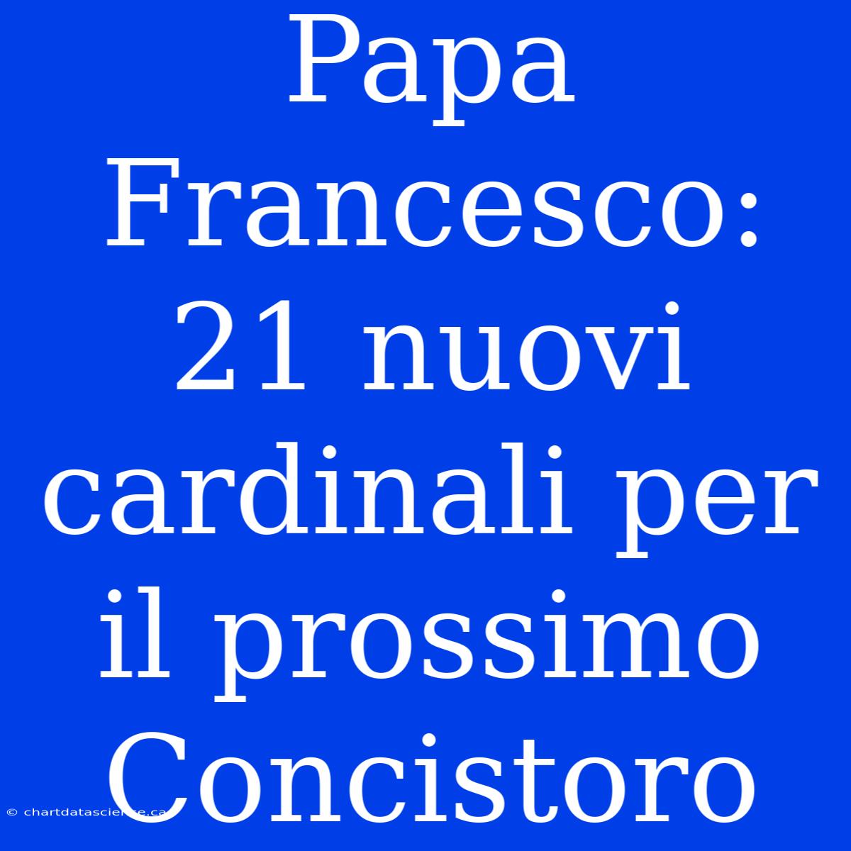 Papa Francesco: 21 Nuovi Cardinali Per Il Prossimo Concistoro