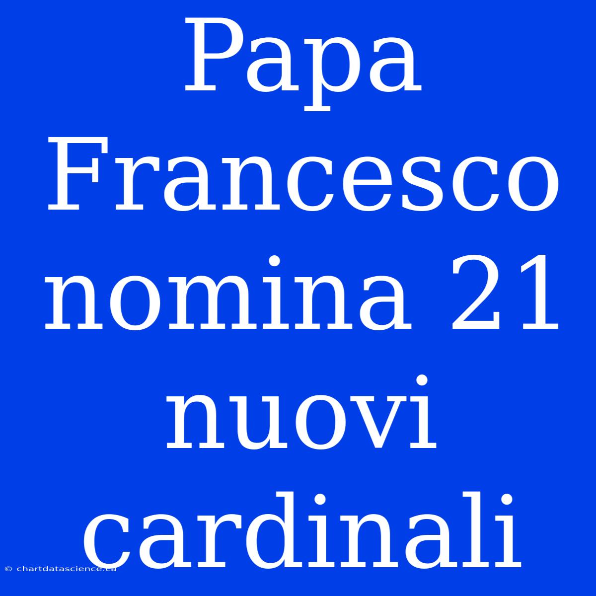 Papa Francesco Nomina 21 Nuovi Cardinali