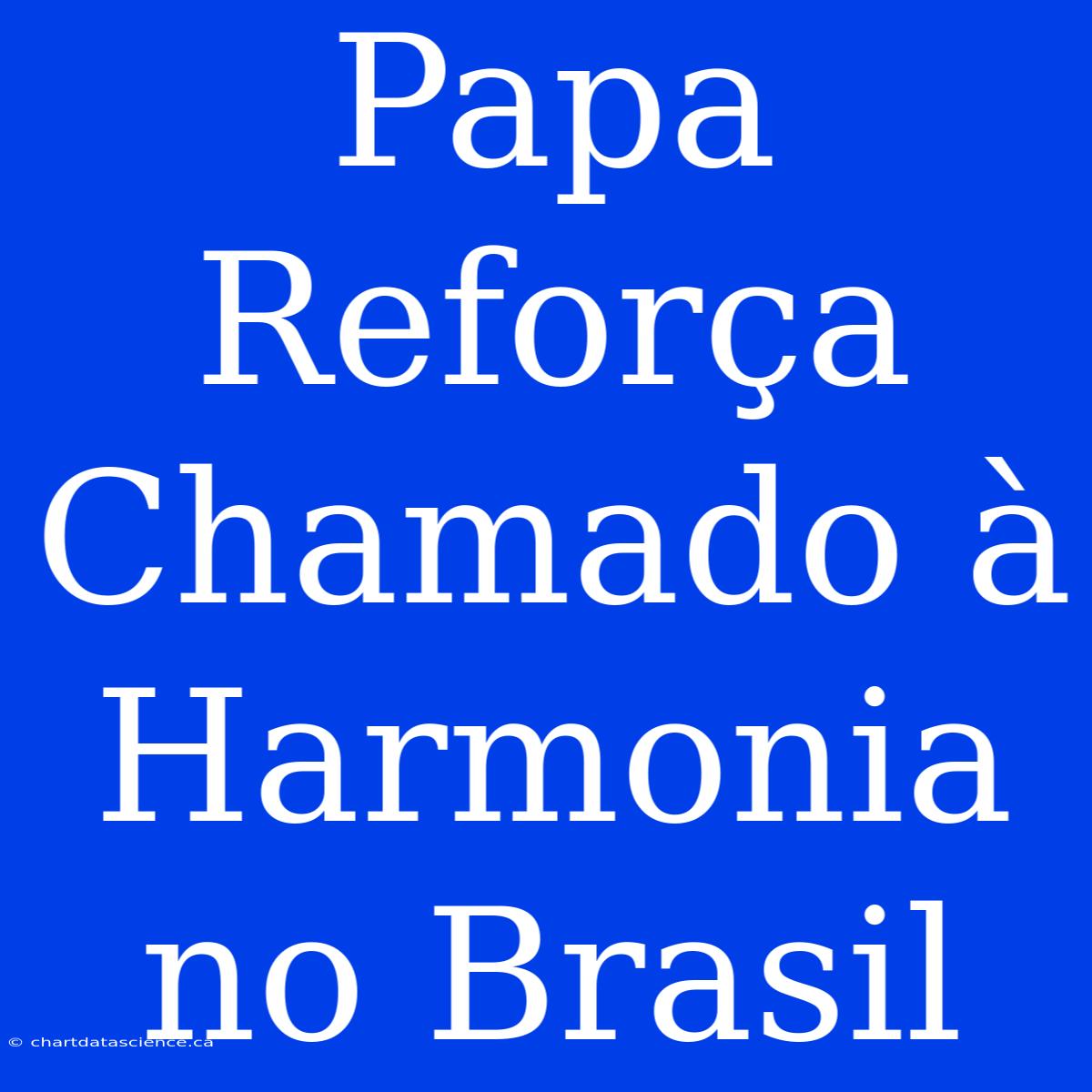 Papa Reforça Chamado À Harmonia No Brasil