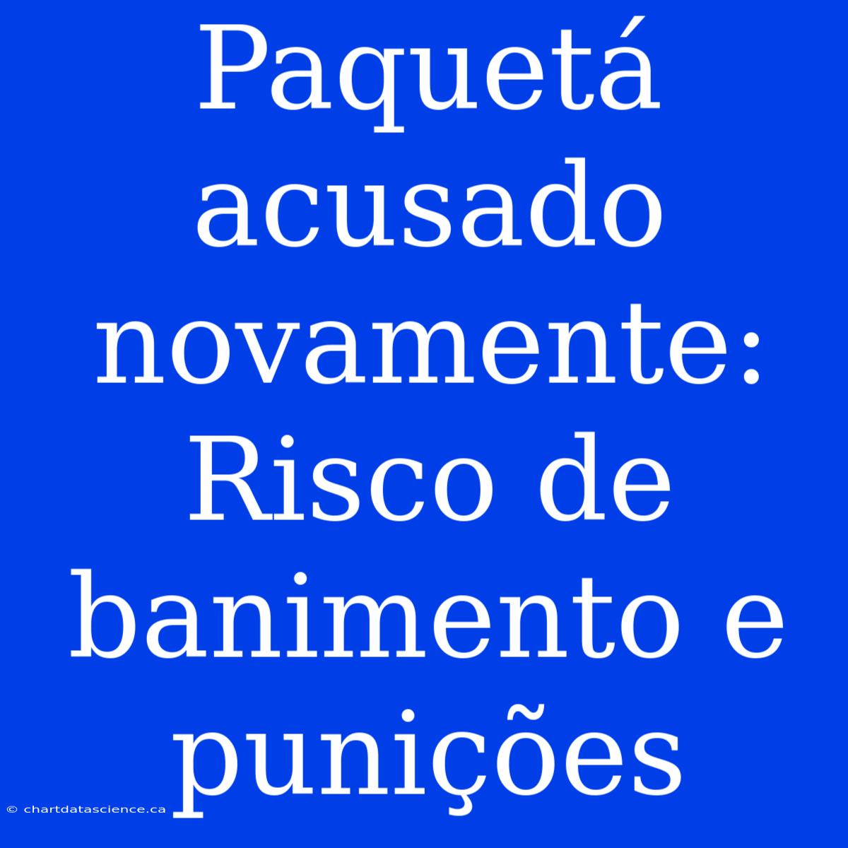 Paquetá Acusado Novamente: Risco De Banimento E Punições