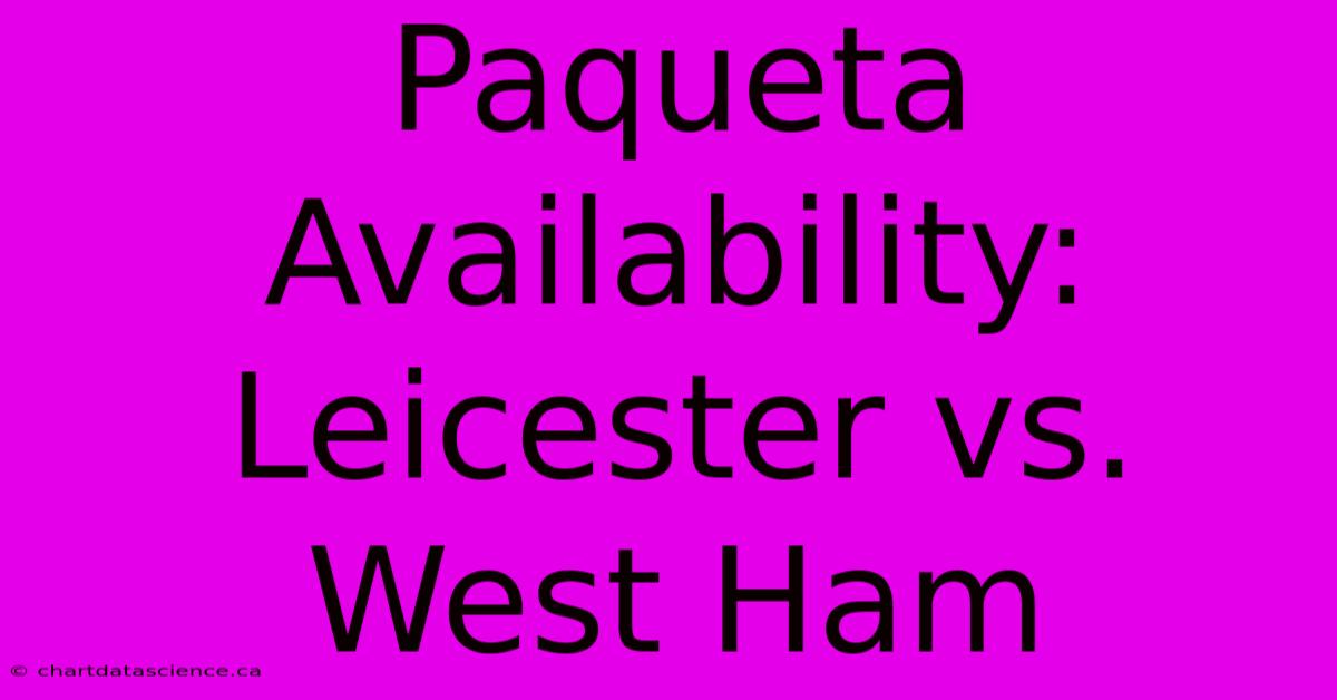 Paqueta Availability: Leicester Vs. West Ham