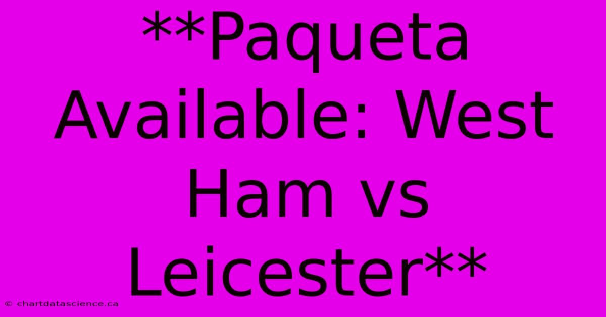 **Paqueta Available: West Ham Vs Leicester**