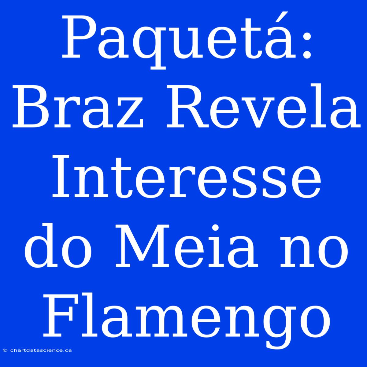 Paquetá: Braz Revela Interesse Do Meia No Flamengo