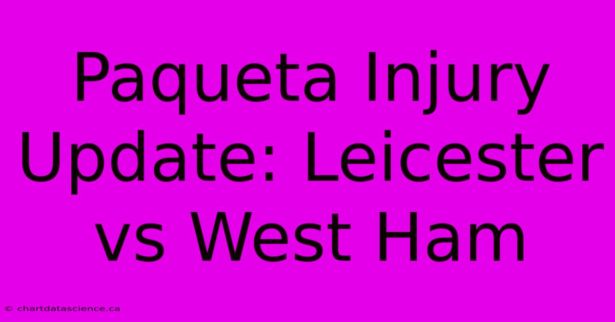 Paqueta Injury Update: Leicester Vs West Ham