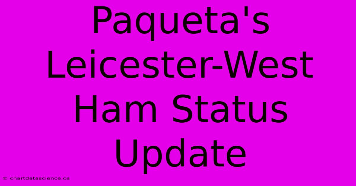 Paqueta's Leicester-West Ham Status Update