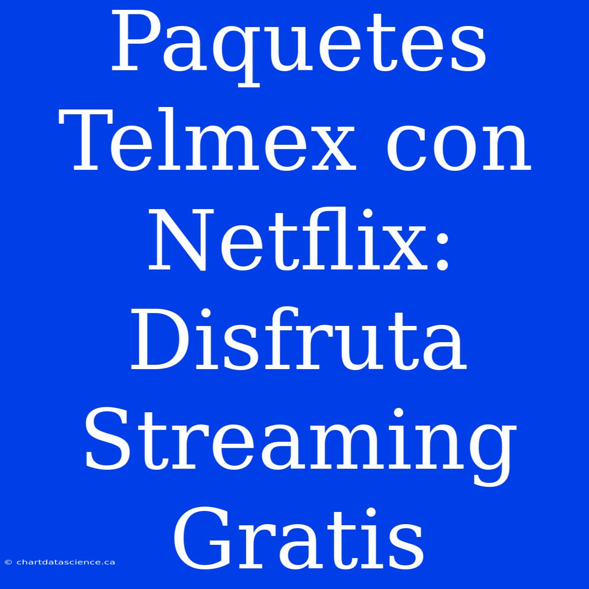 Paquetes Telmex Con Netflix: Disfruta Streaming Gratis