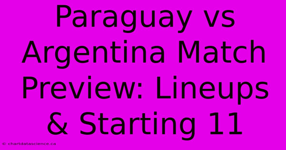 Paraguay Vs Argentina Match Preview: Lineups & Starting 11