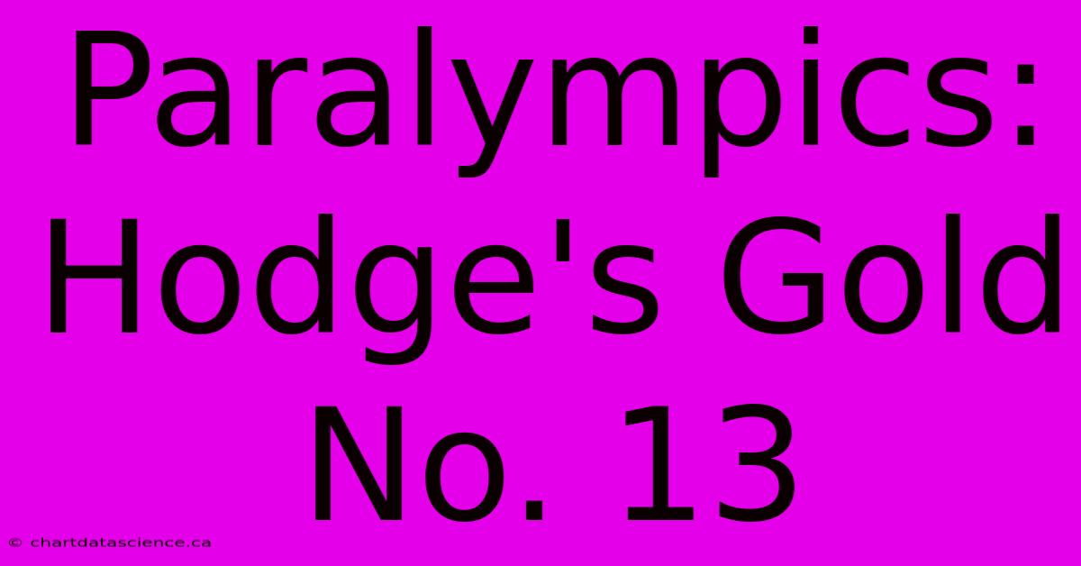 Paralympics: Hodge's Gold No. 13