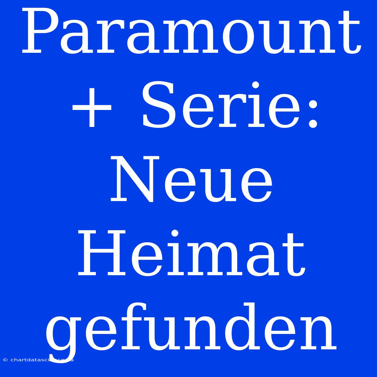 Paramount+ Serie: Neue Heimat Gefunden