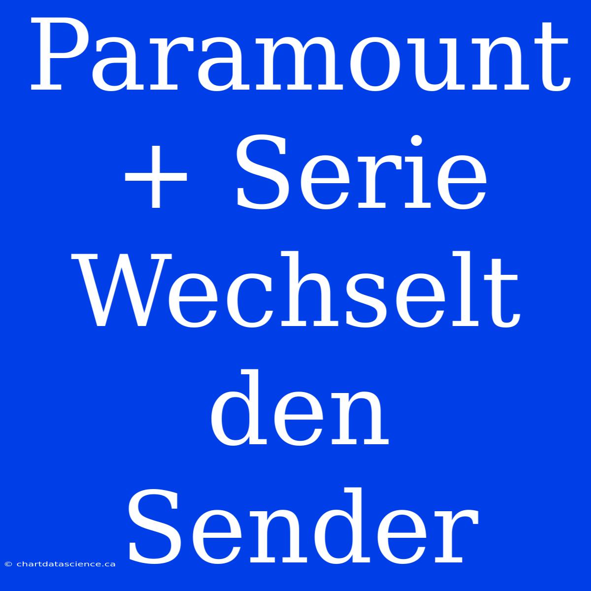 Paramount+ Serie Wechselt Den Sender