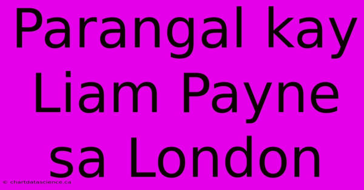 Parangal Kay Liam Payne Sa London