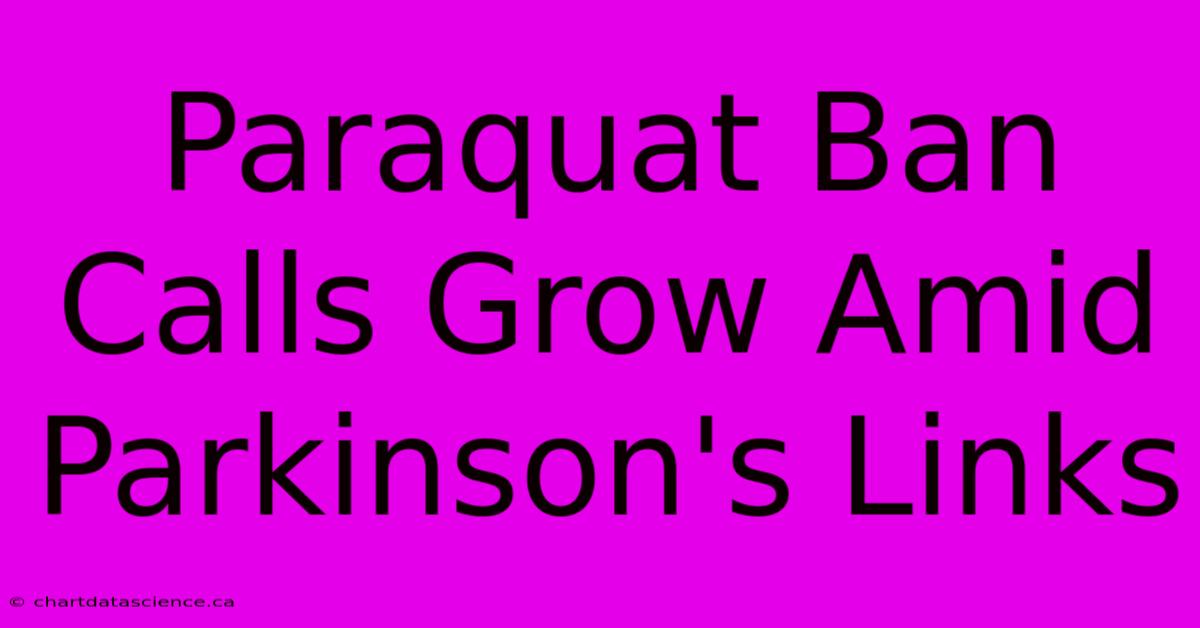 Paraquat Ban Calls Grow Amid Parkinson's Links