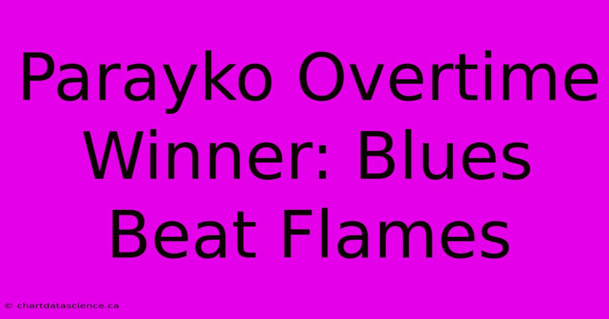 Parayko Overtime Winner: Blues Beat Flames