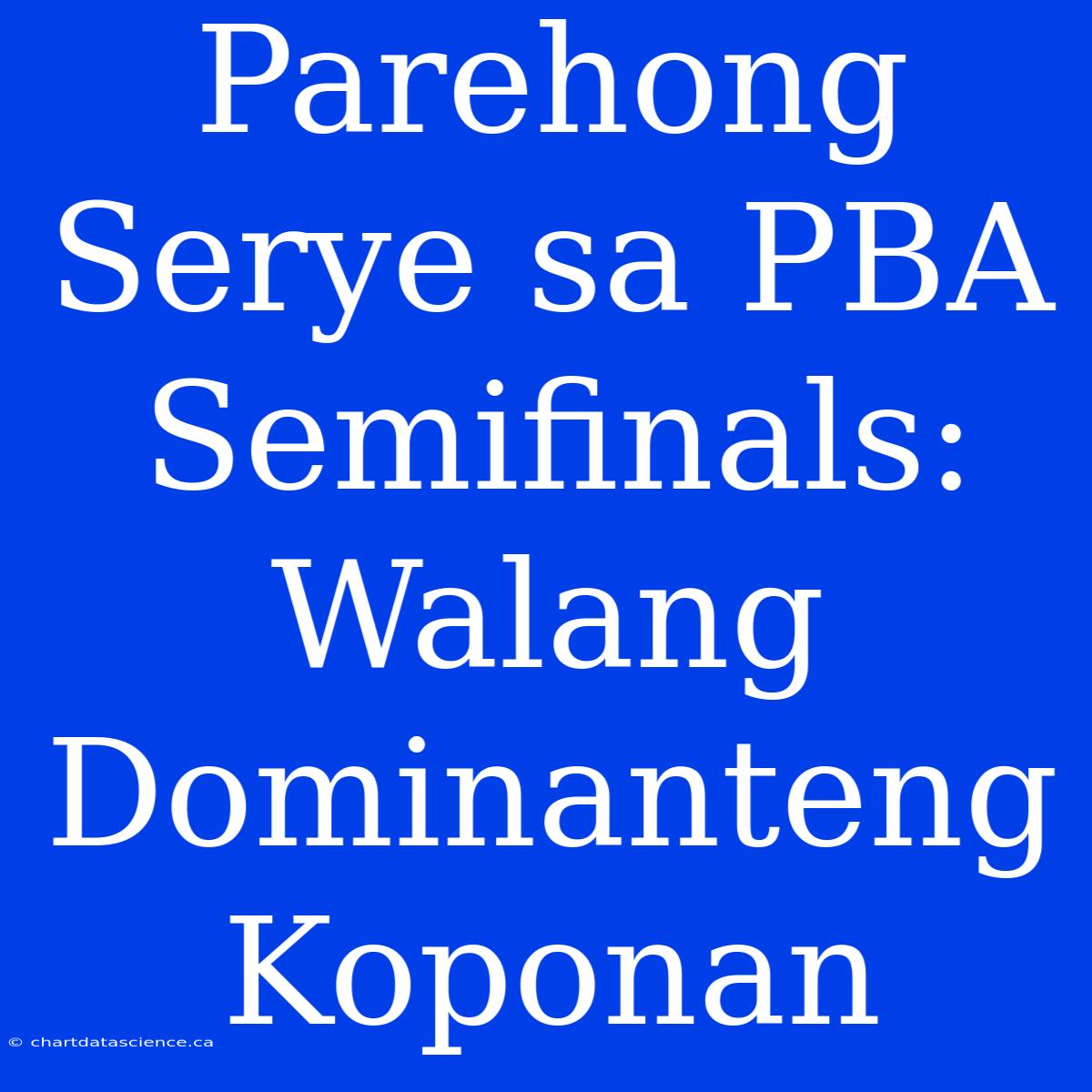 Parehong Serye Sa PBA Semifinals: Walang Dominanteng Koponan