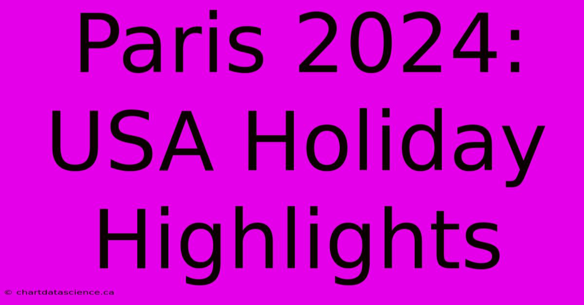 Paris 2024: USA Holiday Highlights