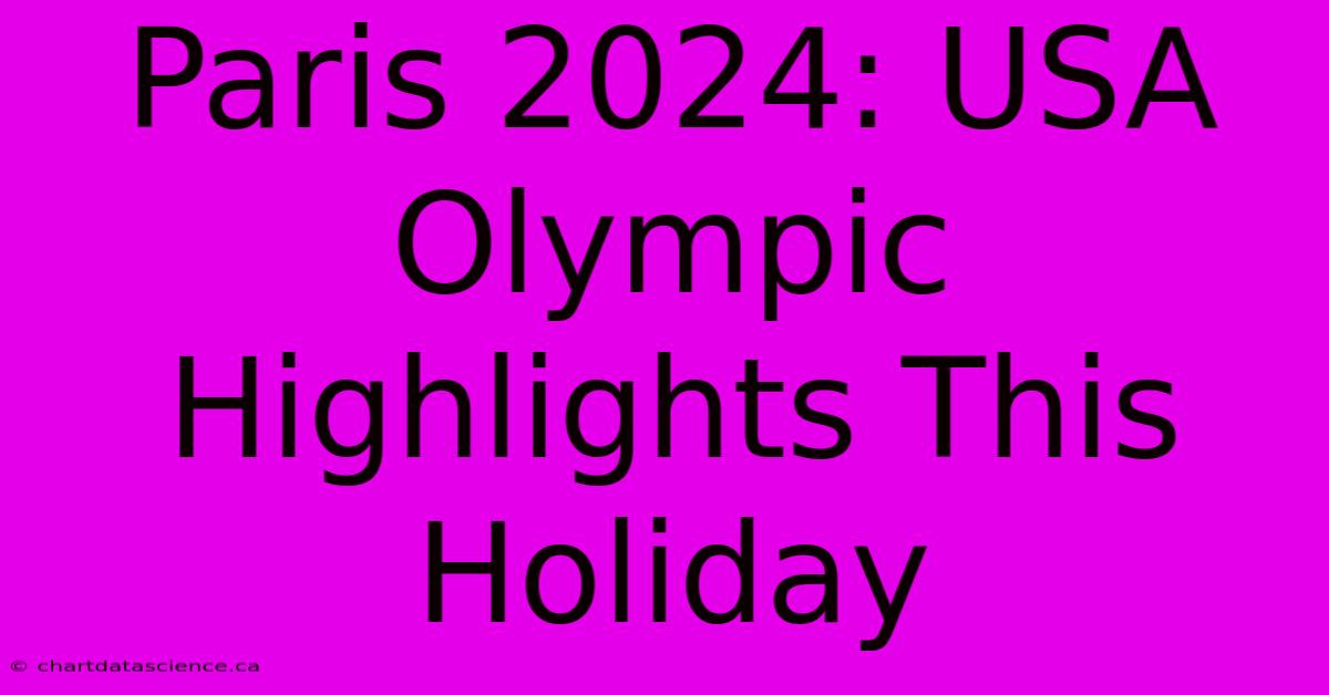 Paris 2024: USA Olympic Highlights This Holiday