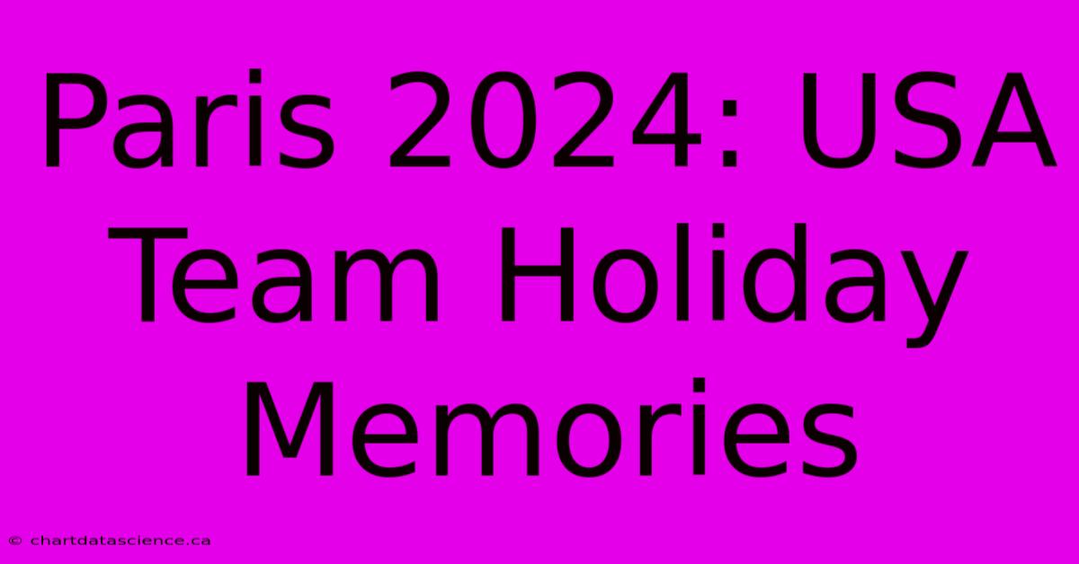 Paris 2024: USA Team Holiday Memories