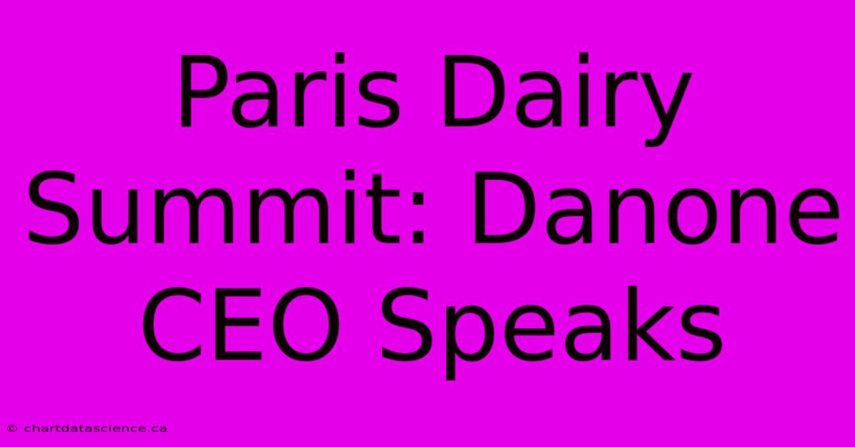 Paris Dairy Summit: Danone CEO Speaks