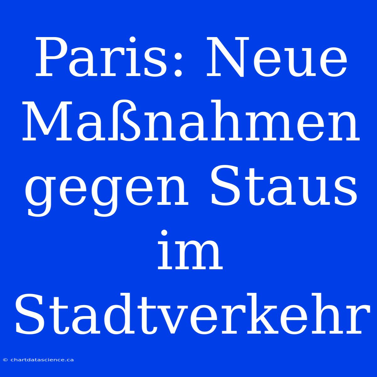 Paris: Neue Maßnahmen Gegen Staus Im Stadtverkehr