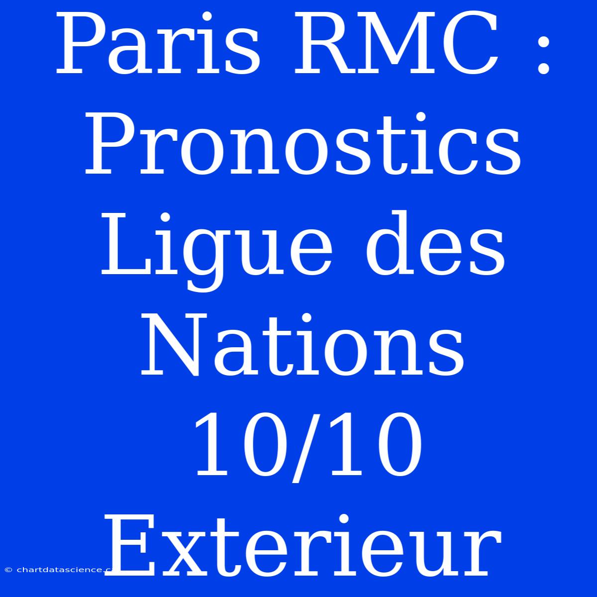 Paris RMC : Pronostics Ligue Des Nations 10/10  Exterieur