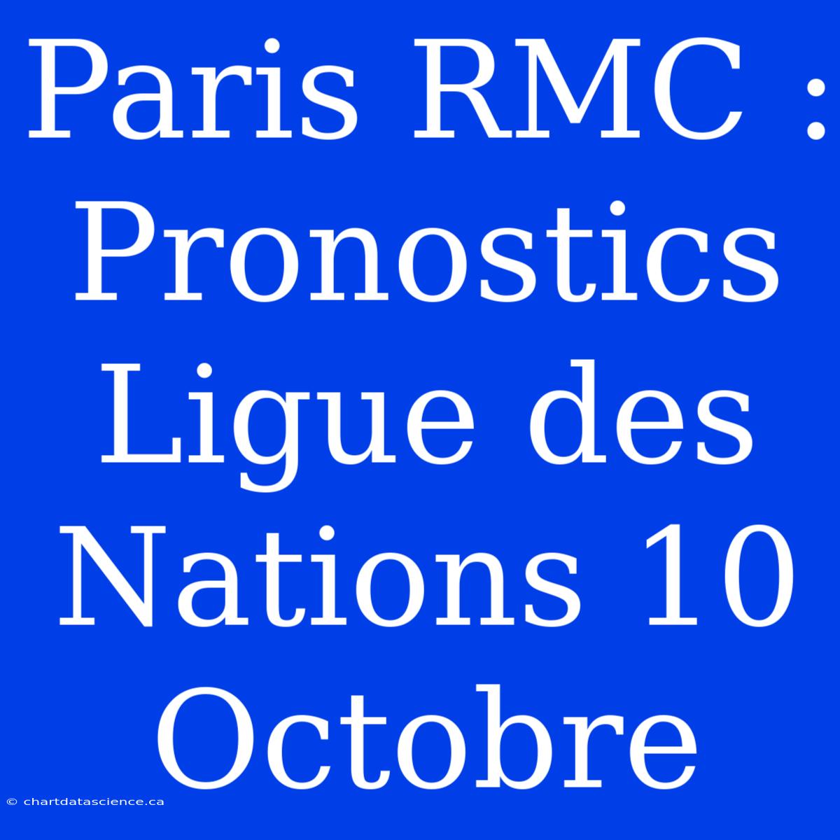 Paris RMC : Pronostics Ligue Des Nations 10 Octobre